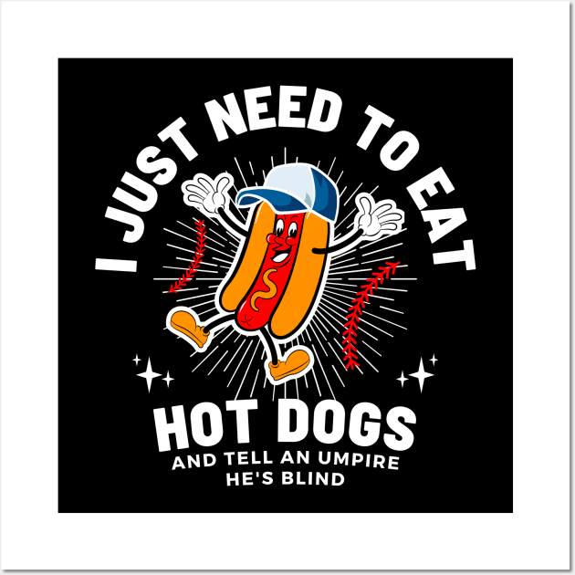 I Just Need To Eat Hotdogs And Tell An Umpire He's Blind Wall Art by Point Shop